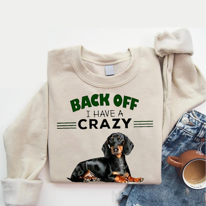 back off i have a crazy dachshund mom and i'm not afraid to use her. Sweatshirt