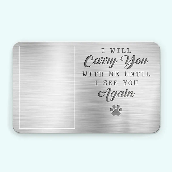 Custom Photo My Pawprints May No Longer Be In Your House - Memorial Personalized Custom Aluminum Wallet Card