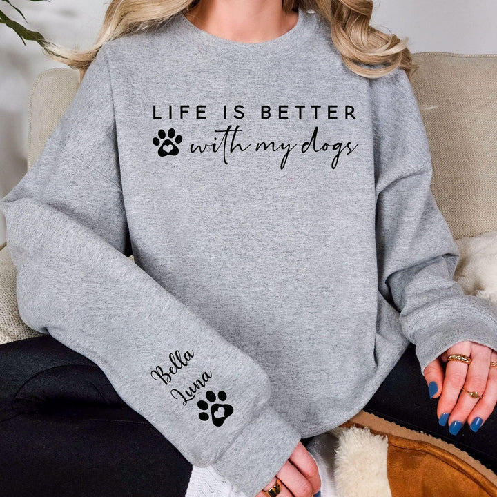 Life is Better With My Dogs Sweatshirt & Hoodie