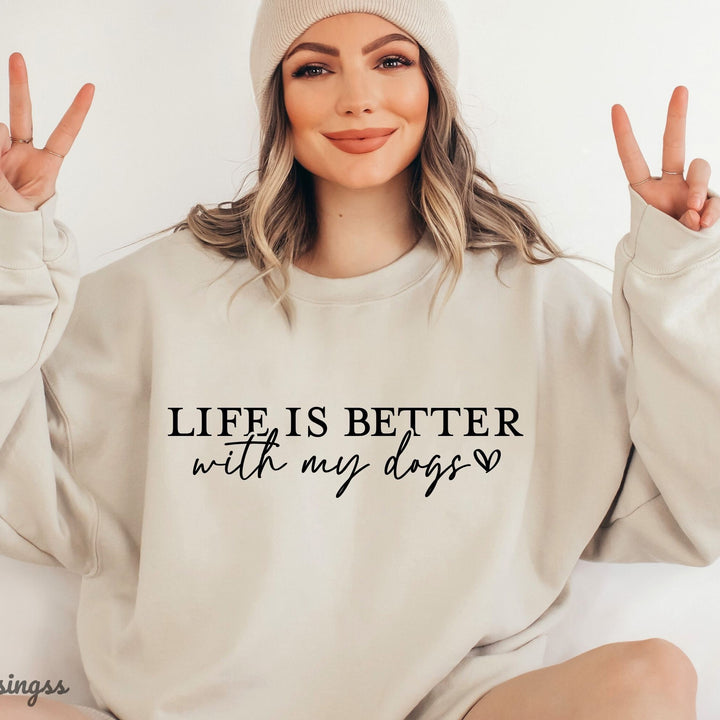 Life Is Better With My Dogs. Sweatshirts