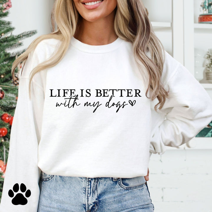 Life Is Better With My Dogs. Sweatshirts