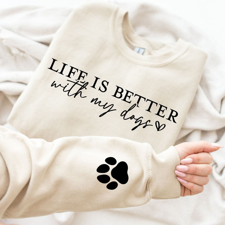Life Is Better With My Dogs. Sweatshirts