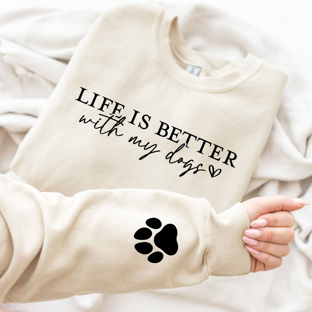 Life Is Better With My Dogs. Sweatshirts