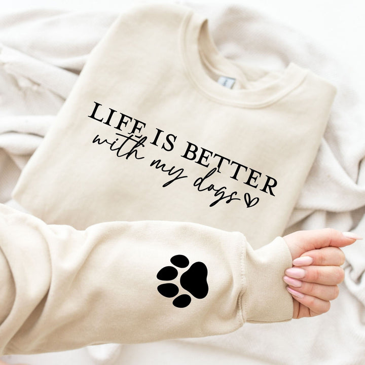 Life Is Better With My Dogs. Sweatshirts