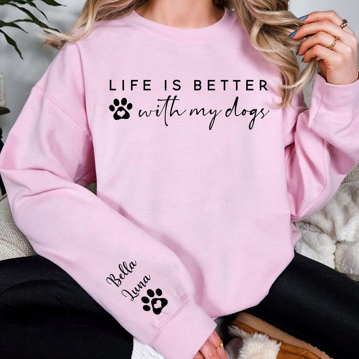 Life is Better With My Dogs Sweatshirt & Hoodie