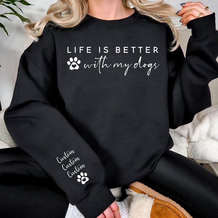 Life is Better With My Dogs Sweatshirt & Hoodie