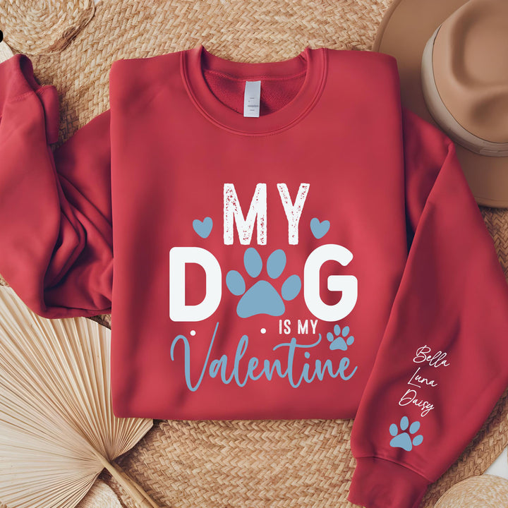 Custom My Dog Is My Valentine Sweatshirt